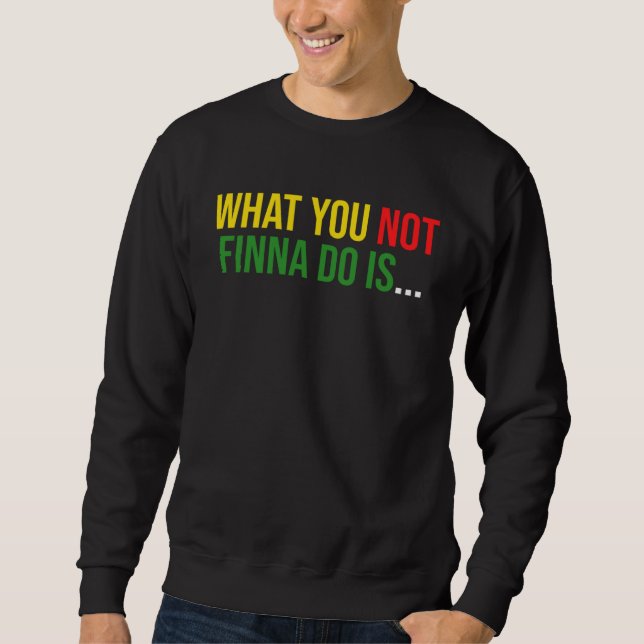 Sweatshirt African American Phrase Sarcasm What You Not Finna (Devant)