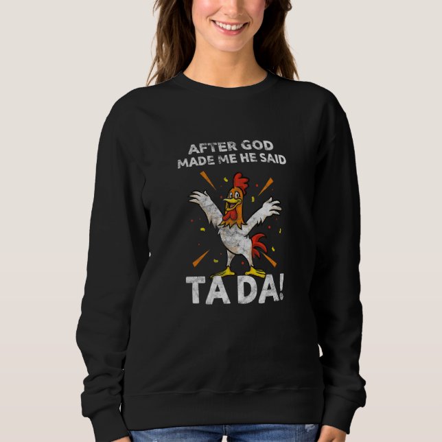 Sweatshirt After God Made Me He Said Tada Chicken Farming Far (Devant)