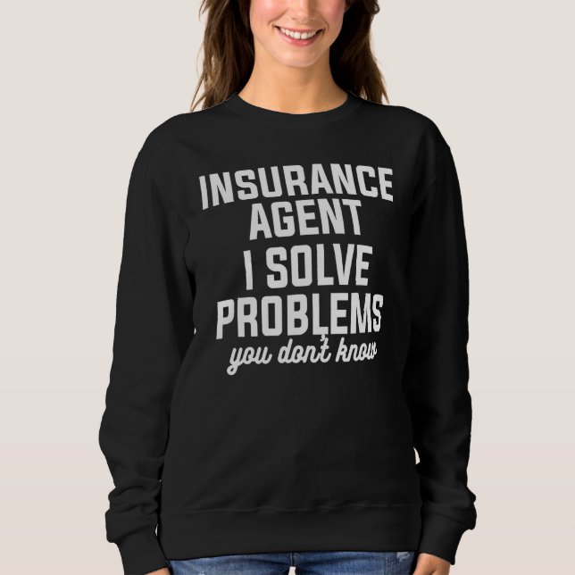Sweatshirt Agent d'assurance I Résoudre des problèmes que vou (Devant)
