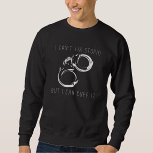 Sweatshirt Agent De Police Drôle Je Peux Corriger Stupide Mai