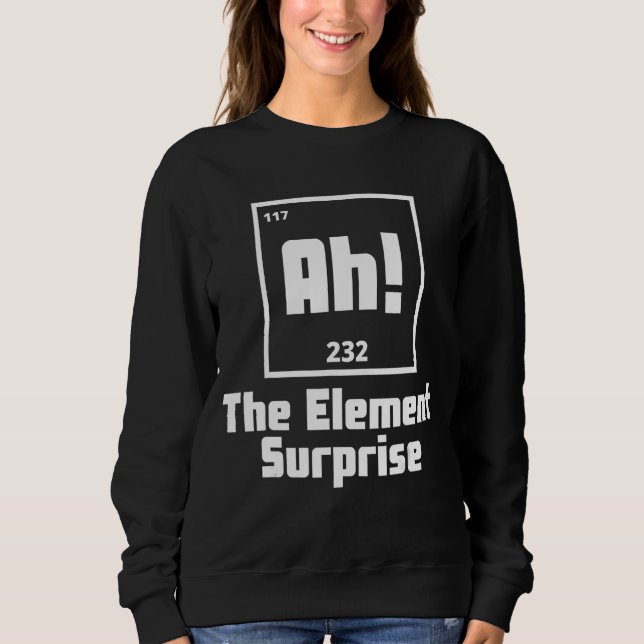 Sweatshirt Ah l'élément de la science de la table périodique  (Devant)