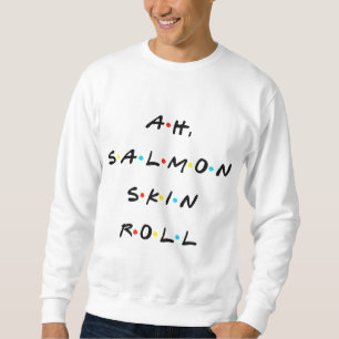 Sweatshirt Ah, Saumon Skin Roll Drôle Citation Avec Amis