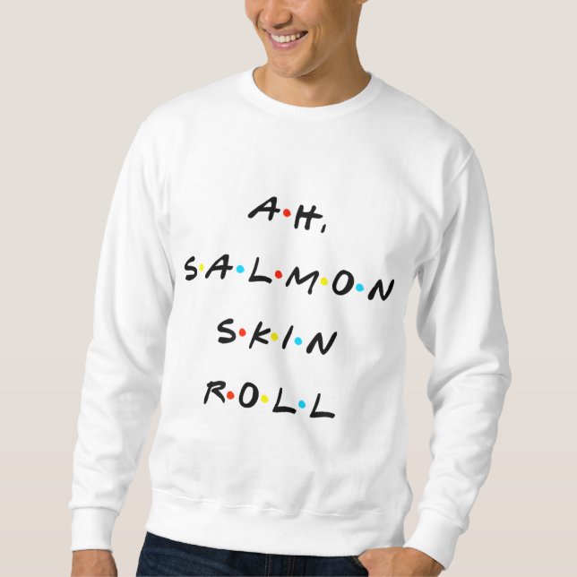 Sweatshirt Ah, Saumon Skin Roll Drôle Citation Avec Amis (Devant)