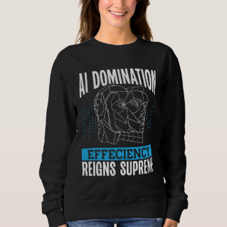 Sweatshirt Ai Domination Efficiency Reigns Supreme Backprint 