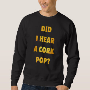 Sweatshirt Ai-Je Entendu Un Champagne De Vin De Cork Pop Boir