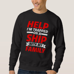 Sweatshirt Aide Je Suis Coincé Sur Un Navire Avec Ma Famille