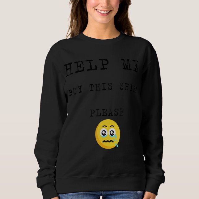 Sweatshirt Aidez-Moi À Acheter Ceci S'Il Vous Plaît Pour Les  (Devant)