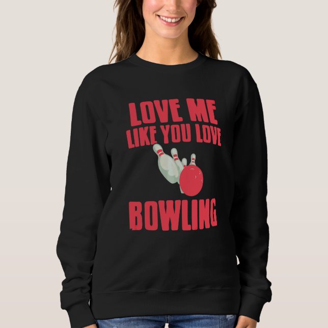 Sweatshirt Aime-moi comme tu aimes le bowling   Présent (Devant)