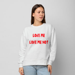 Sweatshirt "Aimez-moi, aimez-moi pas" Saint Valentin Sweatshi