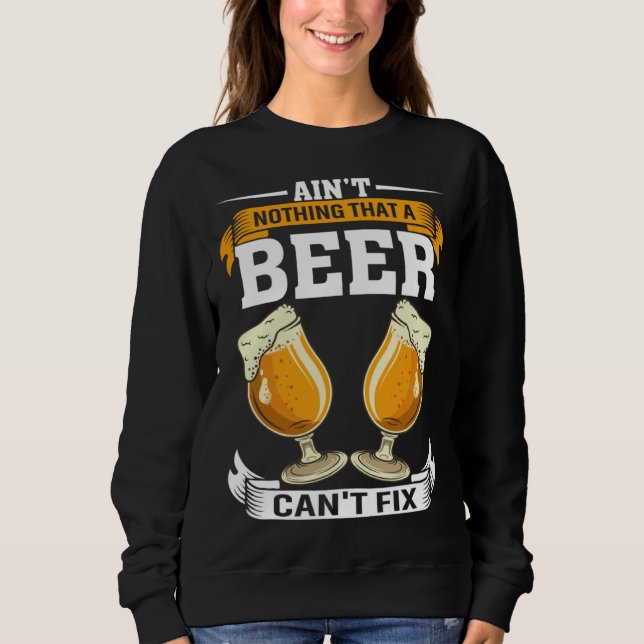 Sweatshirt Ain t Nothing That A Beer Can t Fix Men Women Beer (Devant)