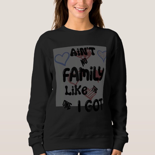 Sweatshirt Ain't No Family Like The One I Got (Devant)