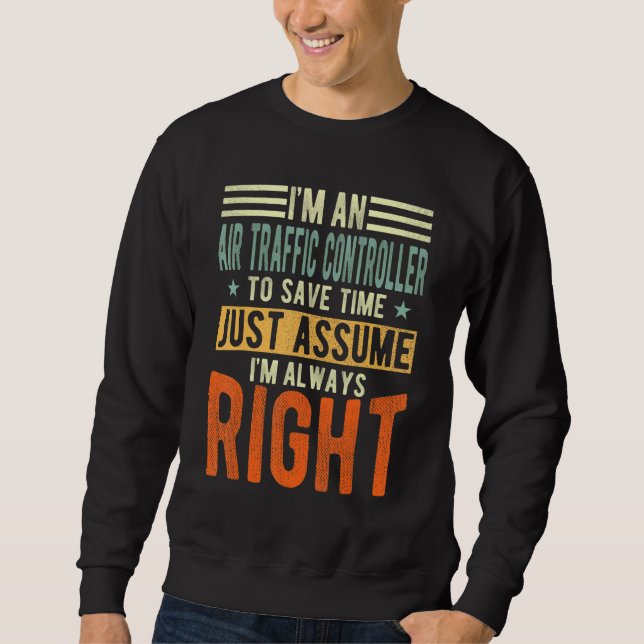 Sweatshirt Air Traffic Controller Je suis toujours à droite A (Devant)