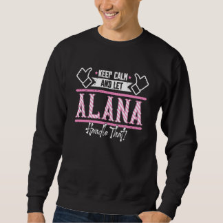 Sweatshirt Alana Keep Calm and let Alana Handle that
