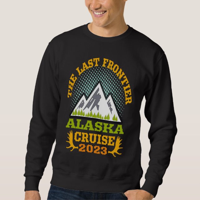 Sweatshirt Alaska Cruise Wear Essential 2023 The Last Frontie (Devant)