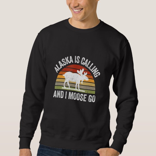 Sweatshirt Alaska Is Calling And I Moose Go  Alaska Parks Cam (Devant)