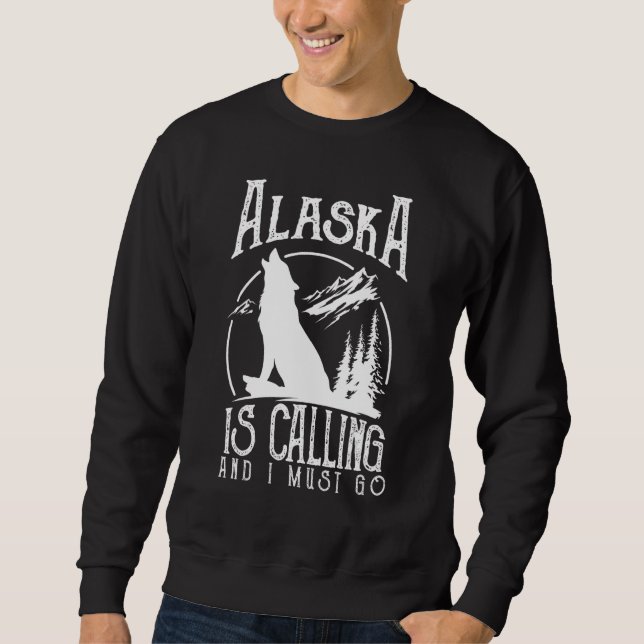 Sweatshirt Alaska Is Calling & I Must Go Alaska Canadian Wild (Devant)