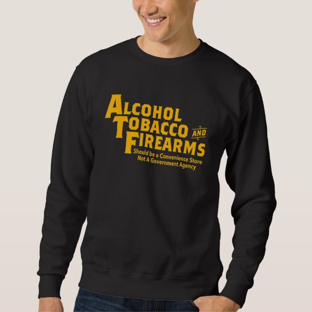 Sweatshirt Alcohol Tobacco And Firearms Should Be Apparel (Devant)
