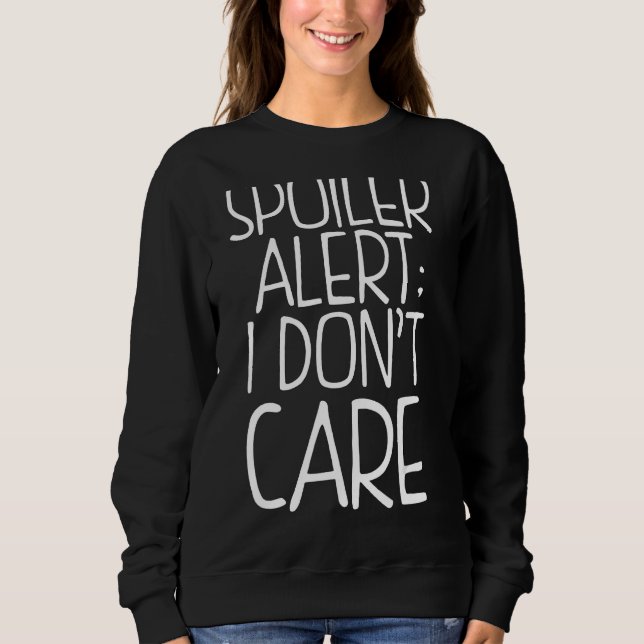 Sweatshirt Alerte de spoiler Je m'en fiche (Devant)