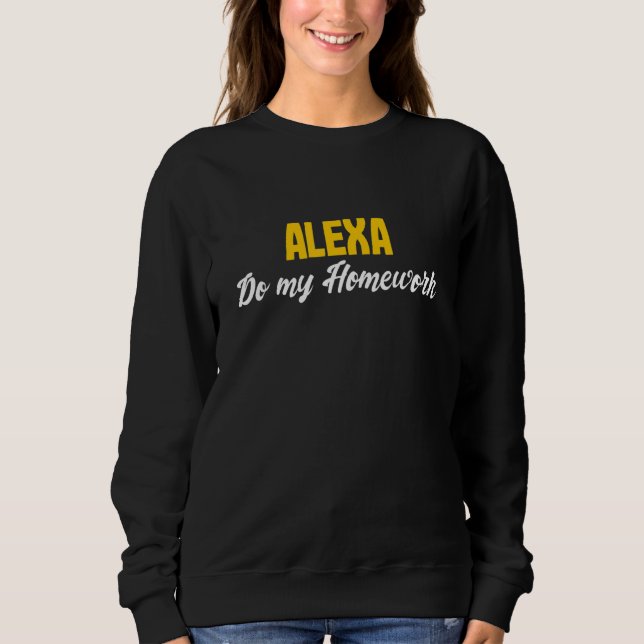 Sweatshirt Alexa Do My Homework  Joke Kids Youth (Devant)