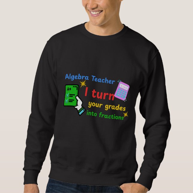 Sweatshirt Algebra Enseignant Je Transforme Vos Grades En Fra (Devant)