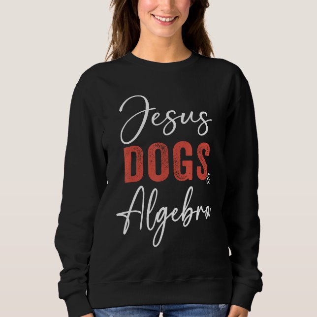 Sweatshirt Algebra  Jesus Dogs And Algebra Christian Math (Devant)