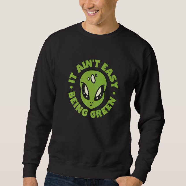 Sweatshirt Alien C'est pas facile d'être vert (Devant)