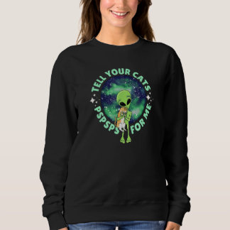 Sweatshirt Aliens Love Cats Too Tell Your Cat Pspsps For Me C