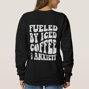Sweatshirt Alimenté par du café glacé et de l'anxiété