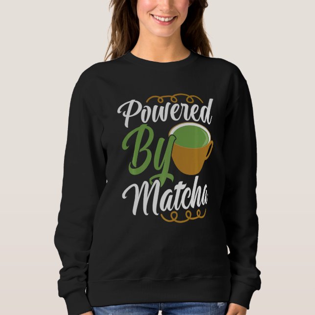 Sweatshirt Alimenté par la boisson Matcha   Vêtements de thé  (Devant)