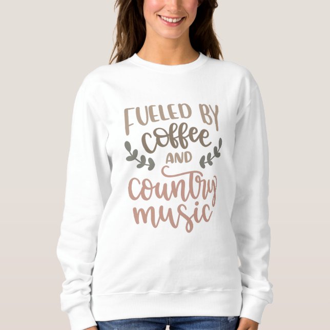 Sweatshirt Alimenté par le café et la musique country (Devant)
