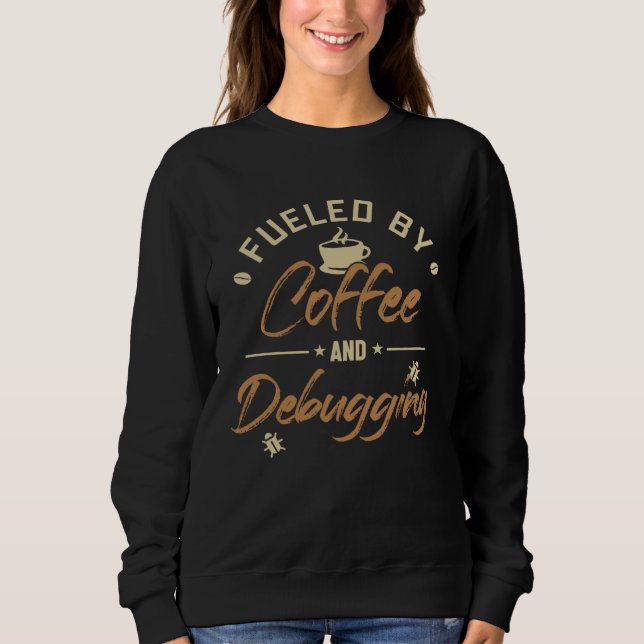 Sweatshirt Alimenté par le café et le débogage de logiciels f (Devant)