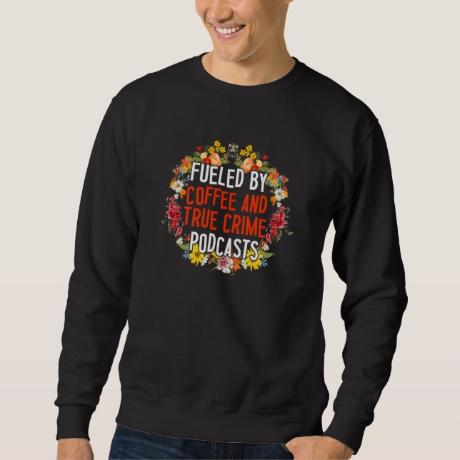 Sweatshirt Alimenté par le café et les podcasts de True Crime (Devant)