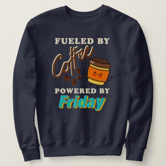 Sweatshirt Alimenté par le Café, Propulsé par le Vendredi (Design devant)