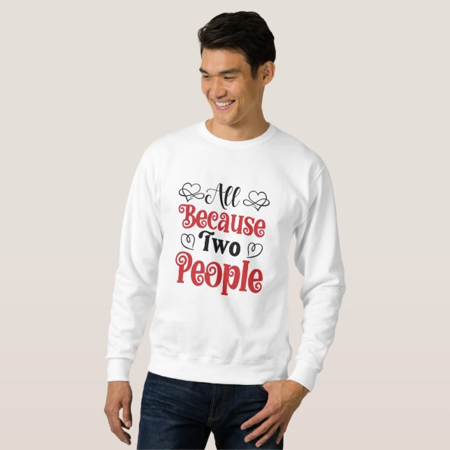 Sweatshirt All Because Two People Fell In Love (Devant entier)