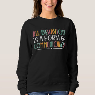 Sweatshirt All Behavior Is A Form Of Communication SPED Teach