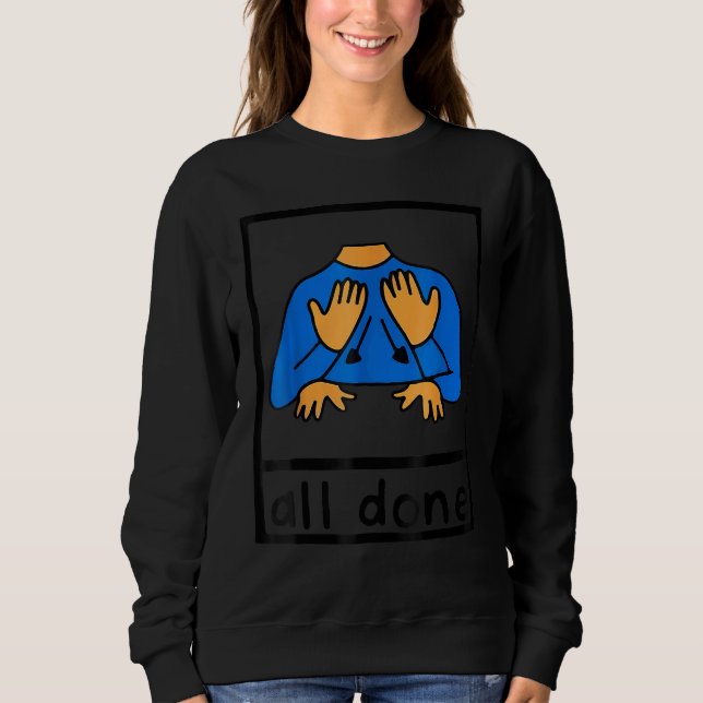 Sweatshirt All Done Sign Language Speech Pathology AAC SPED T (Devant)