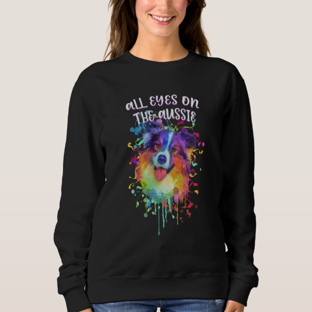 Sweatshirt All Eyes on the Aussie Australian Shepherd Humor   (Devant)