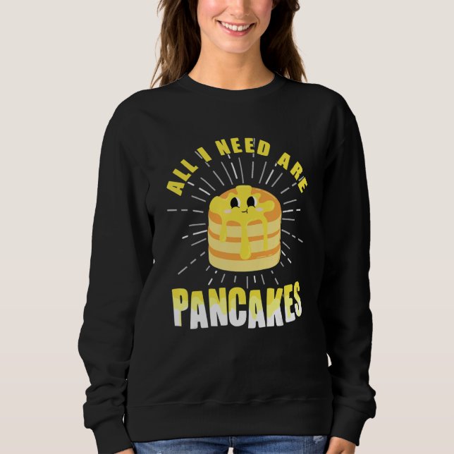 Sweatshirt All i need are Pancakes     cute Pancake (Devant)