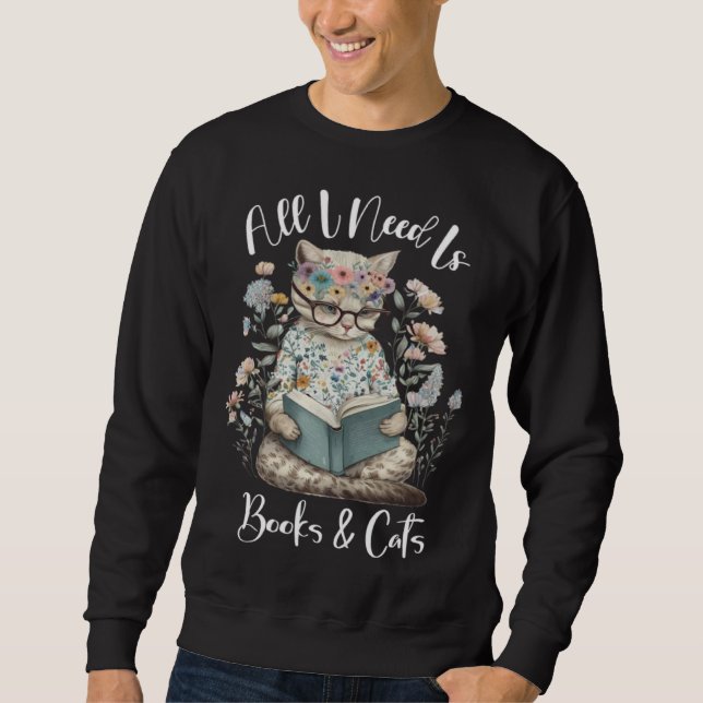 Sweatshirt All I Need Is Books And Cats Cozy Cat And Book Quo (Devant)