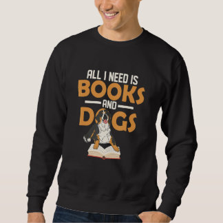 Sweatshirt All I Need Is Books And Dogs Book Lover Reading