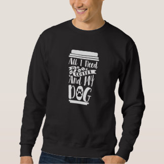 Sweatshirt All I Need is Coffee and My Dog coffee lover dog l