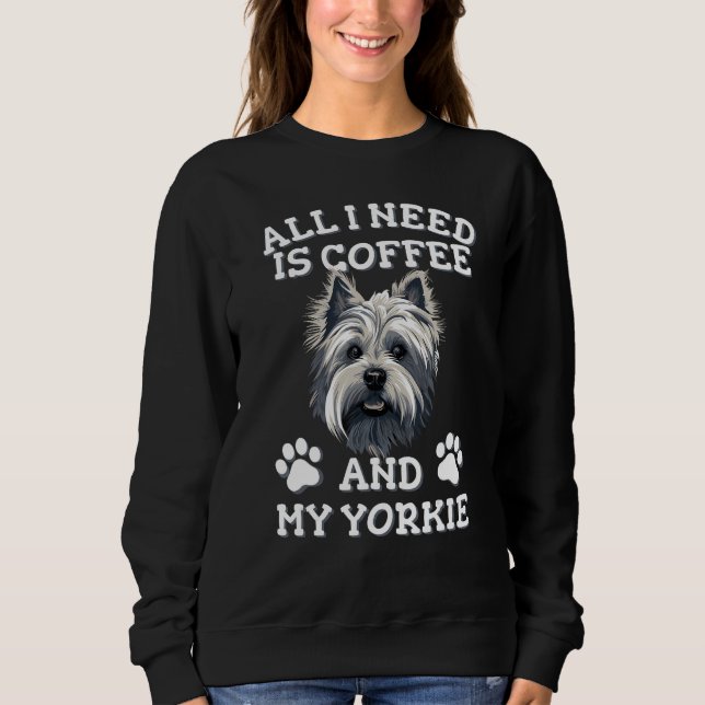 Sweatshirt All I need is coffee and my yorkie  White Yorkshir (Devant)