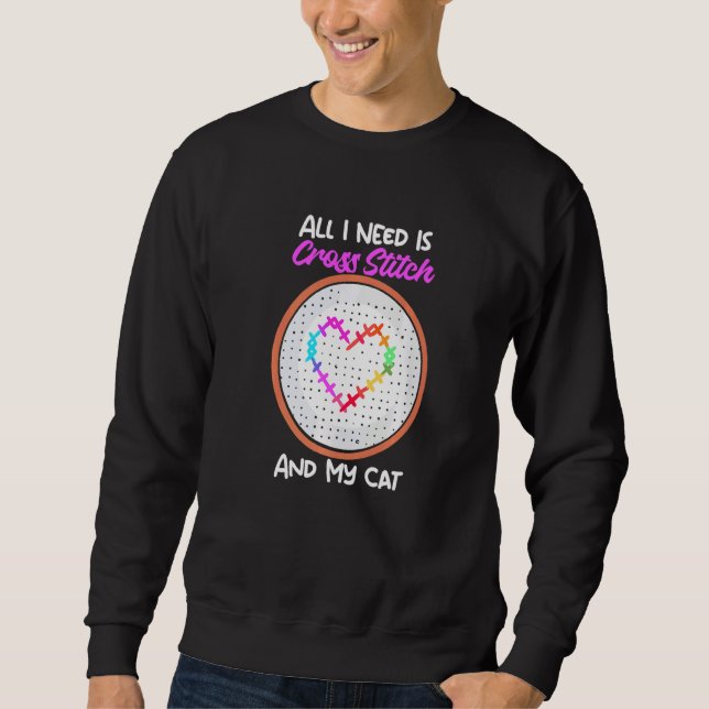 Sweatshirt All I Need Is Cross Stitch And My Cat Cross Stitch (Devant)