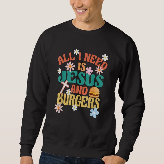 Sweatshirt All I Need Is Jesus And Burgers Religious Burger F (Devant)