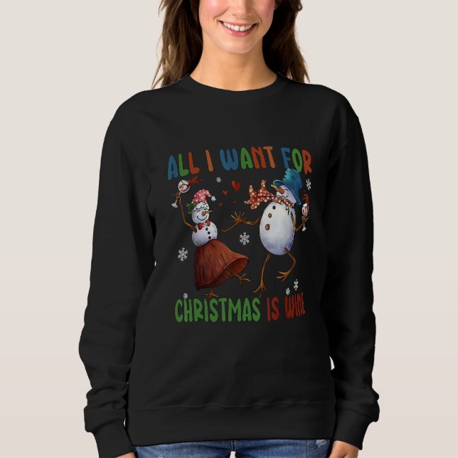 Sweatshirt All I Want For Christmas Is Wine Two Snowman Wine (Devant)
