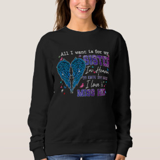 Sweatshirt All I Want Is For My Sister In Heaven Know I Love 