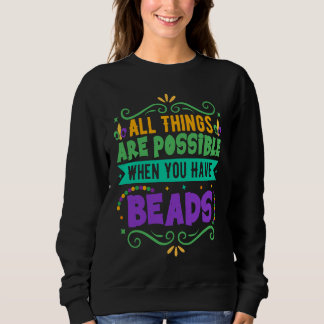 Sweatshirt All Things Are Possible When You Have Beads Mardi