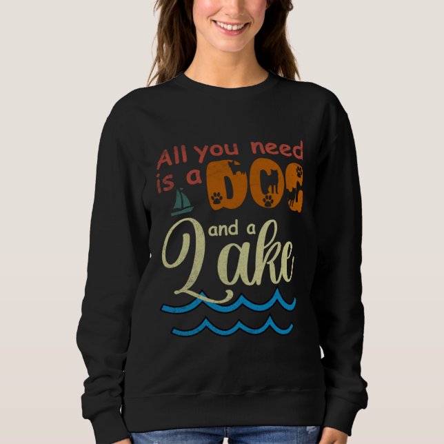 Sweatshirt All You Need Is A Dog And A Lake pup (Devant)
