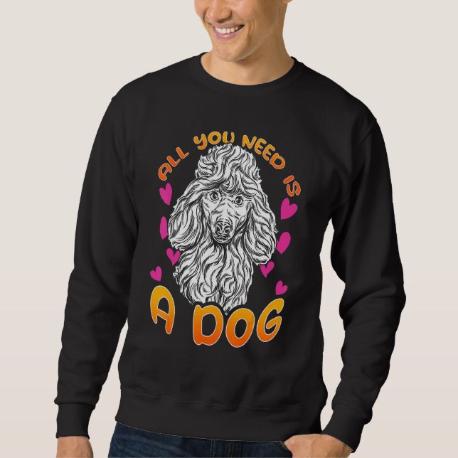 Sweatshirt All you need is a dog with Love Hearts for Poodle  (Devant)