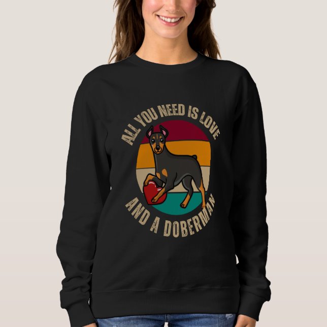 Sweatshirt All You Need Is Love And A Doberman Dog  Heart Mom (Devant)